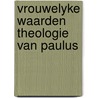 Vrouwelyke waarden theologie van paulus door Richard Bouwman