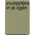 Vuurpyltjes in je ogen