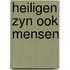 Heiligen zyn ook mensen