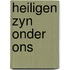 Heiligen zyn onder ons