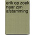 Erik op zoek naar zyn afstamming