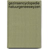Gezinsencyclopedie natuurgeneeswyzen door Maury
