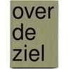 Over de ziel by J. De Kroon