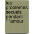 Les problèmes sexuels pendant "l"amour
