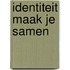 Identiteit maak je samen