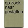 Op zoek naar gestalten by S. van den Bossche