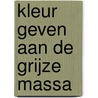 Kleur geven aan de grijze massa by L. van Gorp