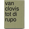 Van Clovis tot Di Rupo door L. Wils