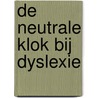 De neutrale klok bij dyslexie door W. van den Bergh