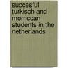 Succesful turkisch and morriccan students in the Netherlands door van der Veen