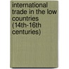 International trade in the Low Countries (14th-16th centuries) by Unknown