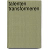 Talenten transformeren door J. Kok