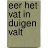 Eer het vat in duigen valt door E. Waelput