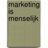 Marketing is menselijk door J. Callebaut