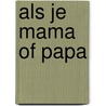 Als je mama of papa by W. Schellekens