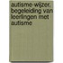 Autisme-wijzer. Begeleiding van leerlingen met autisme