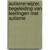 Autisme-wijzer. Begeleiding van leerlingen met autisme by Unknown