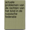 Actuele problemen van de rechten van het kind in de Russische Federatie by N. Bulgakova