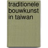 Traditionele bouwkunst in Taiwan by C.L. Li