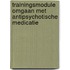 Trainingsmodule omgaan met antipsychotische medicatie