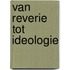Van reverie tot ideologie