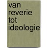 Van reverie tot ideologie by Unknown