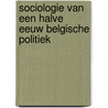 Sociologie van een halve eeuw Belgische politiek door A. van den Brande