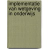 Implementatie van wetgeving in onderwijs door K.J. Polder