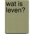 Wat is leven?