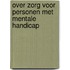 Over zorg voor personen met mentale handicap