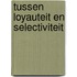 Tussen loyauteit en selectiviteit
