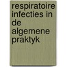 Respiratoire infecties in de algemene praktyk by Unknown