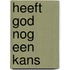 Heeft god nog een kans