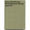 Gezondheidszorg kwaliteitsbevordering jaren 90 by Unknown