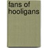 Fans of hooligans
