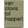 Van Clovis tot Happart door L. Wils