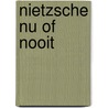 Nietzsche nu of nooit by M.B. ter Borg