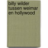 Billy wilder tussen weimar en hollywood door Onbekend