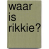 Waar is Rikkie? door Hanny van de Steeg-Stolk