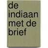 De indiaan met de Brief by M.A. Mijnders-van Woerden