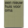 Een nieuw huis voor oma door M. Verhoeks