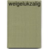 Welgelukzalig door W. van Gorsel