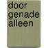Door genade alleen