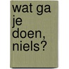 Wat ga je doen, Niels? door J. Blok-den Butter