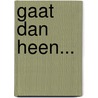 Gaat dan heen... by K. Janse