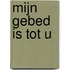 Mijn gebed is tot U