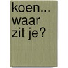 Koen... waar zit je? by L. Buth-Villerius