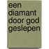 Een diamant door God geslepen
