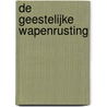 De geestelijke wapenrusting door A. van Voorden