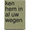 Ken Hem in al uw wegen door T. van der Groe